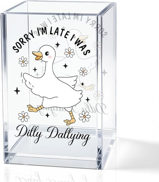 QYUVK Sorry I'm Late I Was Dilly Dallying Acrylic Makeup Brush Pencil Holder Cup, Funny Silly Goose Pen Holder Cup Gifts for Women Coworker, Cosmetic Organizer for Home Office Desk Accessories
