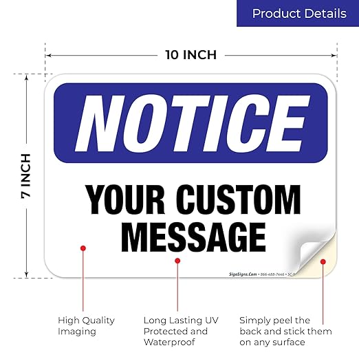 Custom Notice Sign, OSHA Sign, 10x7 Inches, 4 Mil Vinyl Decal Stickers Weather Resistant, Made in USA