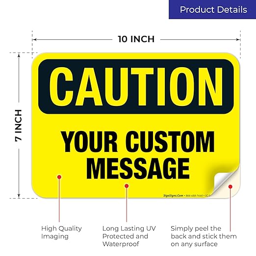 Custom Caution Sign, OSHA Sign, 10x7 Inches, 4 Mil Vinyl Decal Stickers Weather Resistant, Made in USA