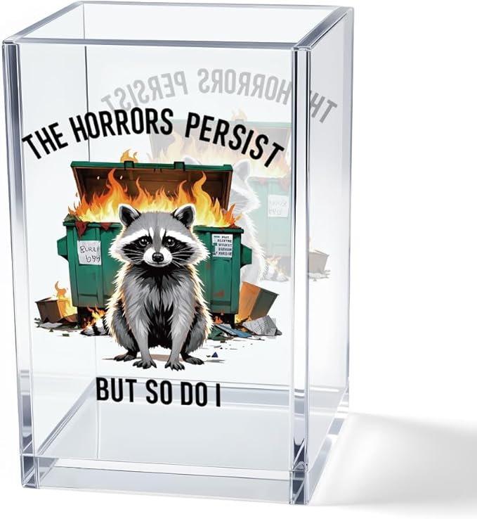 Vgrti The Horrors Persist But So Do I Acrylic Cosmetic Pencil Pen Holder Cup, Emotional Dumpster Fire Pencil Pen Holder Cup, Raccoon Lover Gifts for Women Men, Mental Health Gifts for Women Colleague